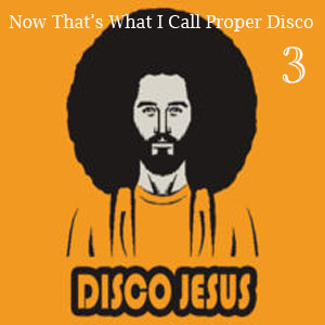 Now That's What I Call Proper Disco Vol 3 - FREE Download!!